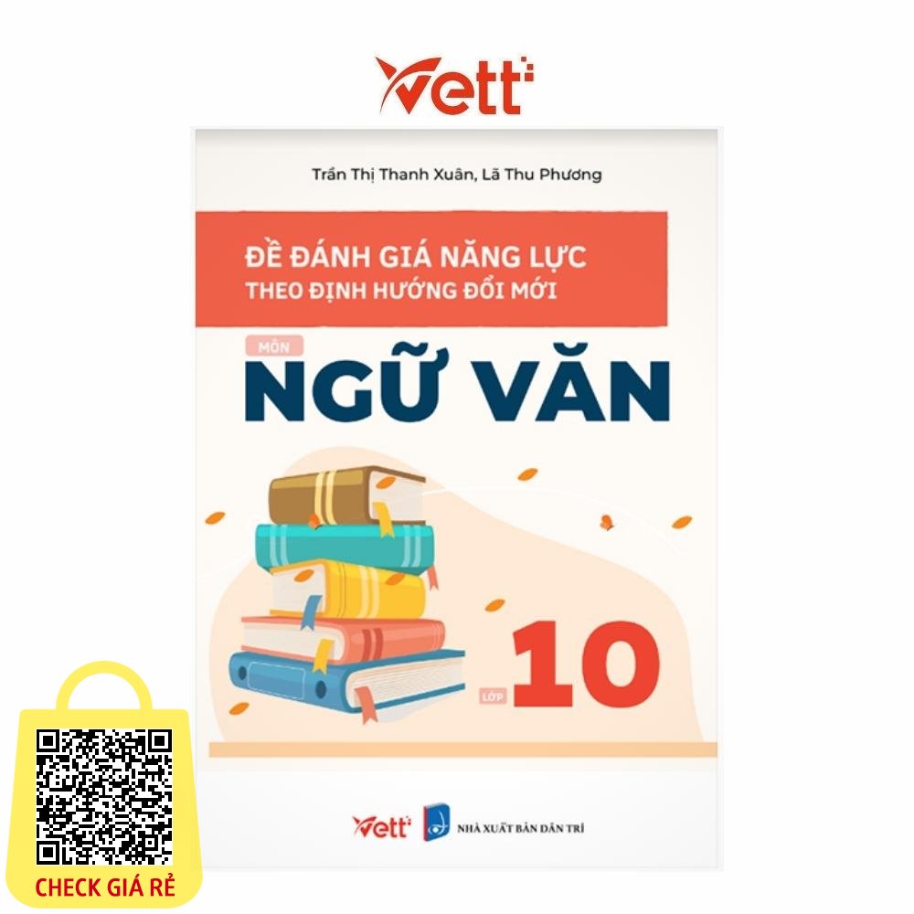 Sách Đề Đánh Giá Năng Lực Theo Định Hướng Đổi Mới Môn Ngữ Văn Lớp 10 | Vettbooks