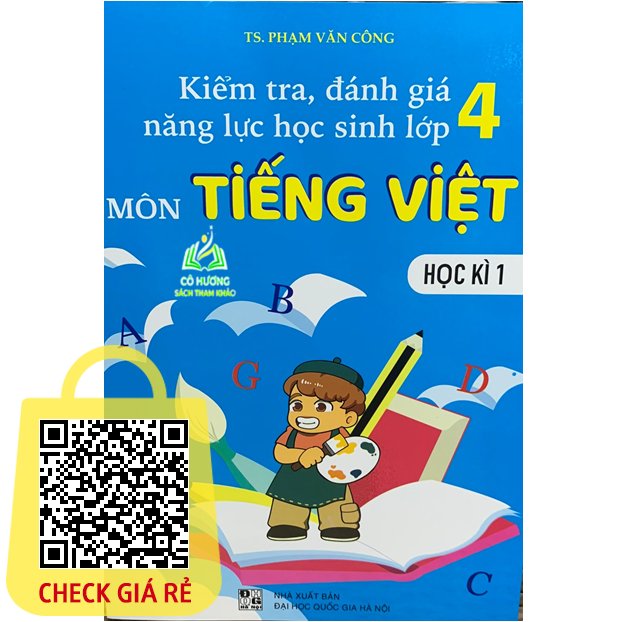 Sách Kiểm Tra, Đánh Giá Năng Lực Học Sinh Lớp 4 Môn Tiếng việt Học Kì 1 (BT)